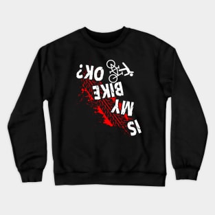 Is My Bike Okay Cycling Stunt Downhill Bicycle Ride Crewneck Sweatshirt